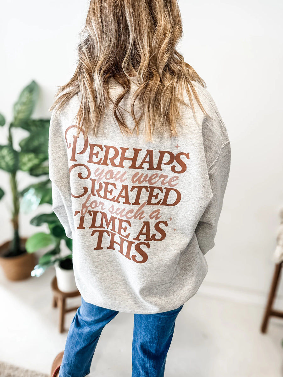 Perhaps You Were Created For Such A Time as This Sweatshirt