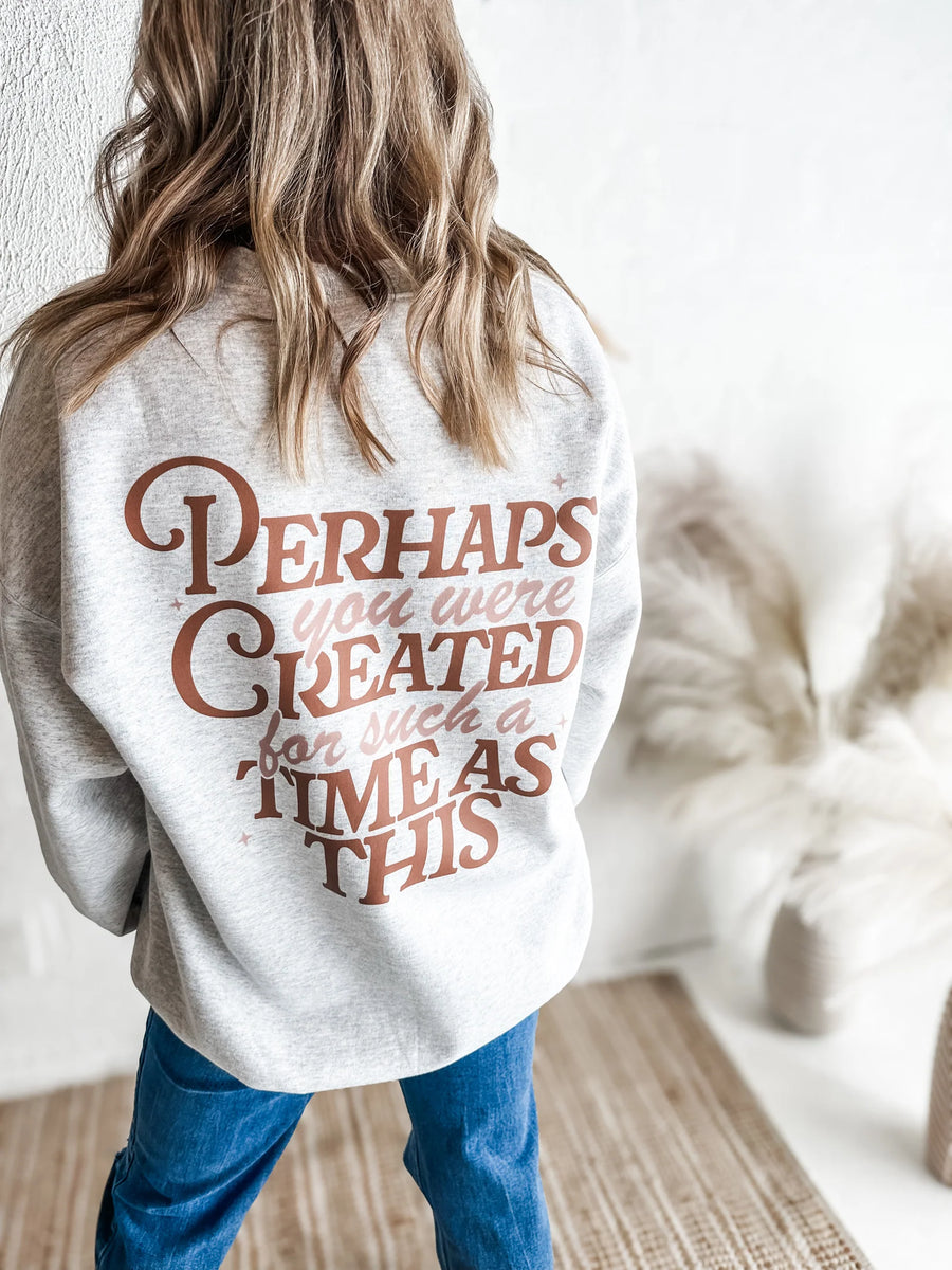 Perhaps You Were Created For Such A Time as This Sweatshirt