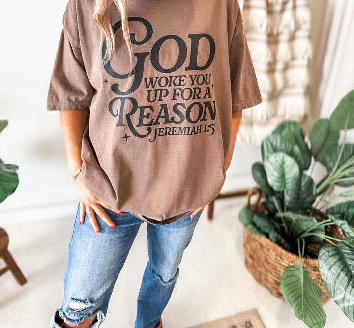 God Woke You Up For A Reason Tee