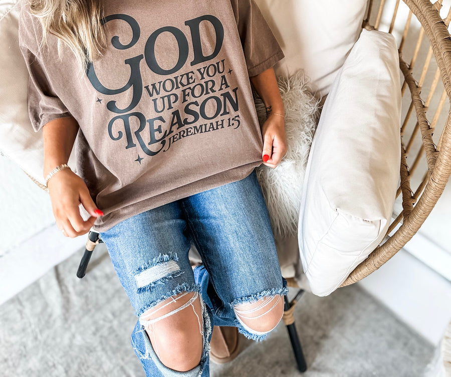 God Woke You Up For A Reason Tee