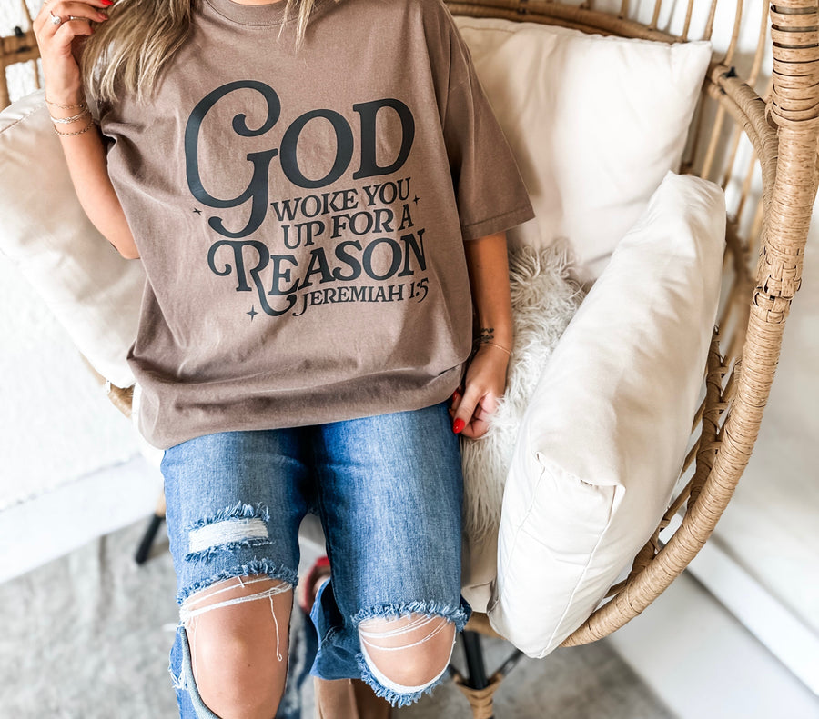 God Woke You Up For A Reason Tee