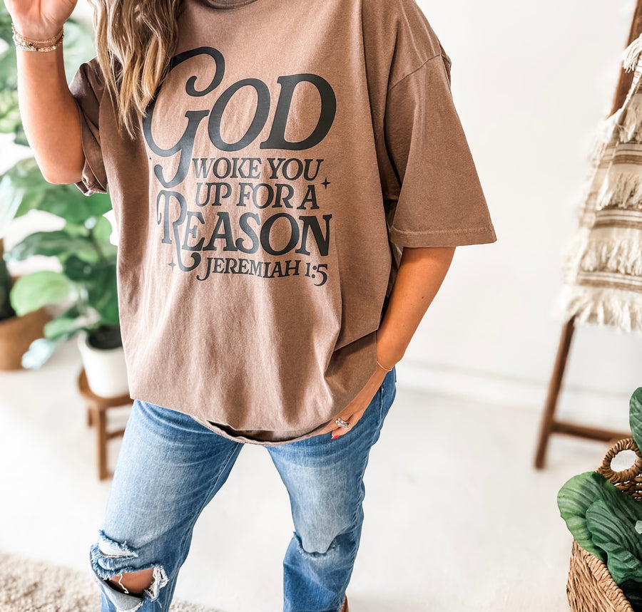 God Woke You Up For A Reason Tee